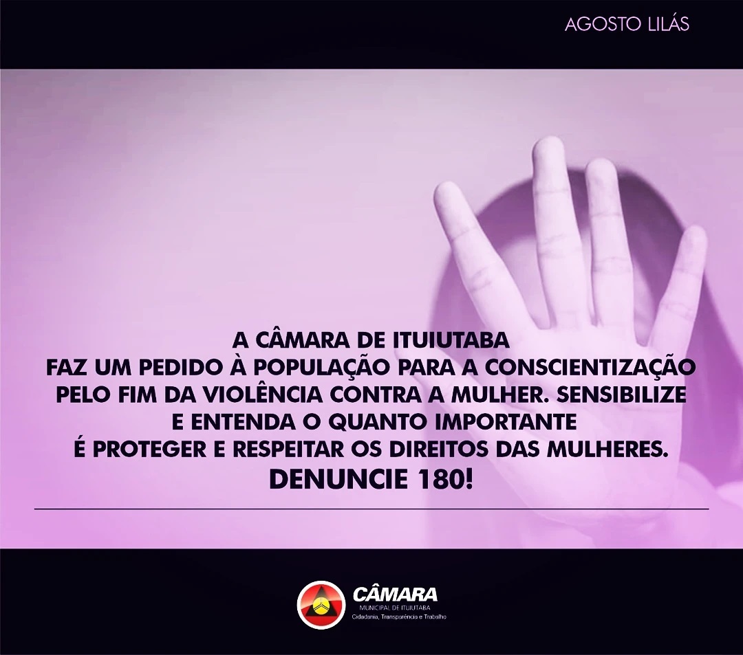 A Câmara Municipal de Ituiutaba apoia a campanha “Agosto Lilás”, que tem a finalidade o combate à violência contra a mulher.